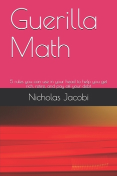 Paperback Guerilla Math: 5 rules you can use in your head to help you get rich, retire, and pay off your debt Book