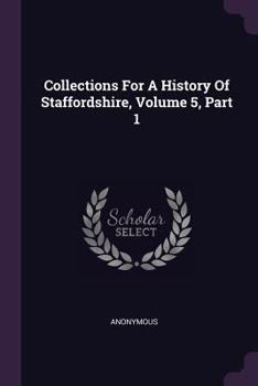 Paperback Collections For A History Of Staffordshire, Volume 5, Part 1 Book