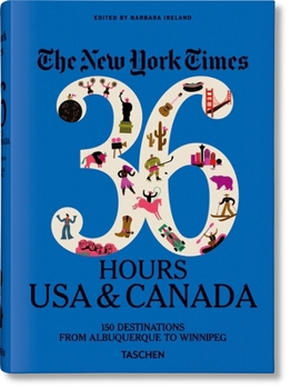 The New York Times 36 Hours: 150 Weekends in the USA & Canada - Book  of the New York Times 36 Hours