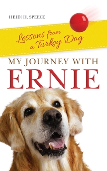 Paperback My Journey with Ernie: Lessons from a Turkey Dog Book