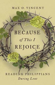 Paperback Because of This I Rejoice: Reading Philippians During Lent Book