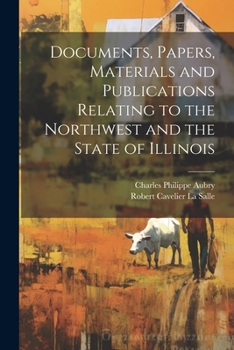 Paperback Documents, Papers, Materials and Publications Relating to the Northwest and the State of Illinois Book