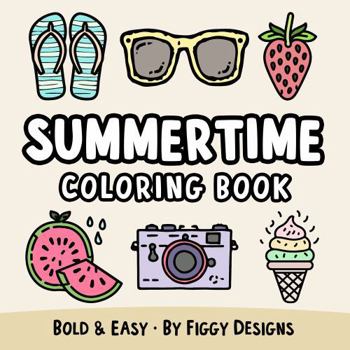 Paperback Summertime Bold and Easy Coloring Book: Sunshine, Sunglasses, Flip-Flops, Ice Cream, and More Book