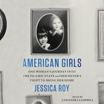 American Girls: One Woman's Journey Into the Islamic State and Her Sister's Fight to Bring Her Home