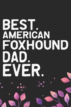 Paperback Best American Foxhound Dad Ever: Cool American Foxhound Dog Dad Journal Notebook - American Foxhound Puppy Lover Gifts - Funny American Foxhound Dog G Book
