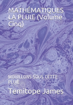 Paperback MATHÉMATIQUES LA PLUIE (Volume Cinq): Mouillons Sous Cette Pluie [French] Book