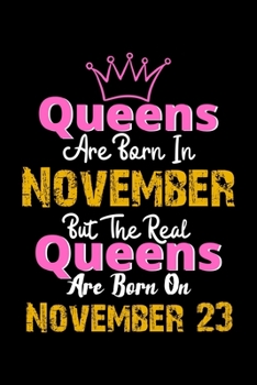 Queens Are Born In November Real Queens Are Born In November 23 Notebook Birthday Funny Gift: Lined Notebook / Journal Gift, 120 Pages, 6x9, Soft Cover, Matte Finish