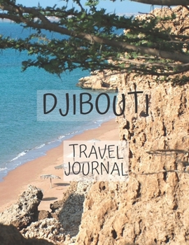 Djibouti Travel Journal: Write about your own adventures Tourist Diary Vacation Holiday useful gift for world travelers, teachers, new moms and dads, newlyweds, and graduates.