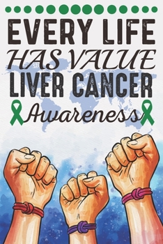 Every Life Has Value Liver Cancer Awareness: College Ruled Liver Cancer Awareness Journal, Diary, Notebook 6 x 9 inches with 100 Pages