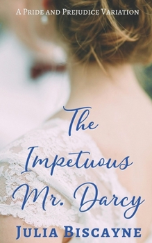 Paperback The Impetuous Mr. Darcy: A Pride and Prejudice Variation Book