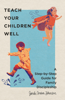 Paperback Teach Your Children Well: A Step-by-Step Guide for Family Discipleship Book