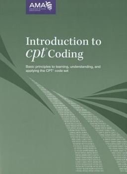 Paperback Introduction to CPT Coding: Basic Principles to Learning, Understanding and Applying the CPT Code Set Book
