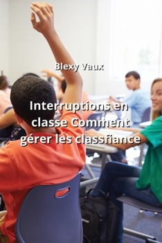 Paperback Interruptions en classe Comment gérer les Classfiance [French] Book
