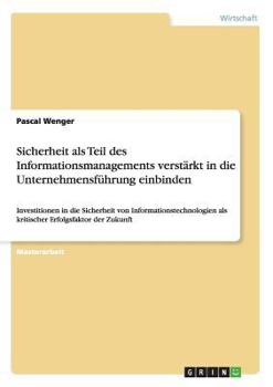 Paperback Sicherheit als Teil des Informationsmanagements verstärkt in die Unternehmensführung einbinden: Investitionen in die Sicherheit von Informationstechno [German] Book