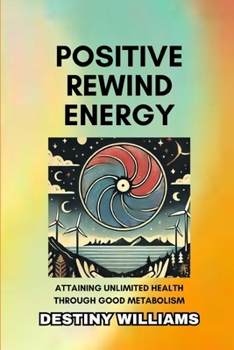 Paperback Positive Rewind Energy: Attaining Unlimited Health through Good Metabolism Book