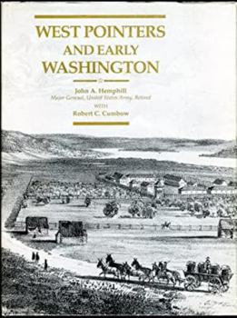 Hardcover West Pointers and Early Washington: The Contributions of U.S. Military Academy Graduates to the Development of the Washington Territory, from the Oregon Trail to the Civil War 1834-1862 Book