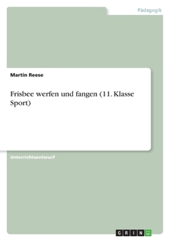 Frisbee werfen und fangen (11. Klasse Sport) (German Edition)