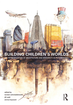 Paperback Building Children's Worlds: The Representation of Architecture and Modernity in Picturebooks Book