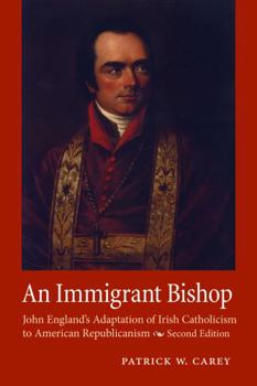 Paperback An Immigrant Bishop: John England's Adaptation of Irish Catholicism to American Republicanism, Second Edition Book