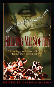 Mass Market Paperback Killing Me Softly: Erotic Tales of Unearthly Love Book