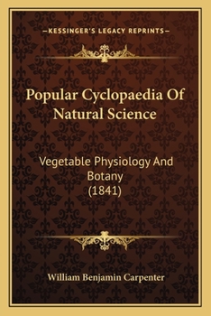 Paperback Popular Cyclopaedia Of Natural Science: Vegetable Physiology And Botany (1841) Book