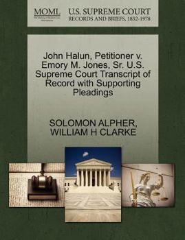 Paperback John Halun, Petitioner V. Emory M. Jones, Sr. U.S. Supreme Court Transcript of Record with Supporting Pleadings Book