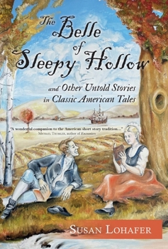 Hardcover The Belle of Sleepy Hollow and Other Untold Stories in Classic American Tales Book