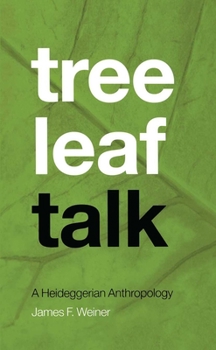 Hardcover Tree Leaf Talk: A Heideggerian Anthropology Book