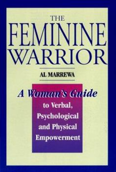 Hardcover The Feminine Warrior: A Woman's Guide to Verbal, Psychological, and Physical Empowerment Book