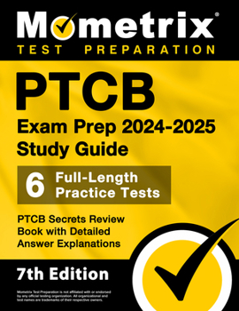 Paperback Ptcb Exam Prep 2024-2025 Study Guide - 6 Full-Length Practice Tests, Ptcb Secrets Review Book with Detailed Answer Explanations: [7th Edition] Book