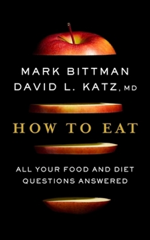 Hardcover How to Eat: All Your Food and Diet Questions Answered: A Food Science Nutrition Weight Loss Book