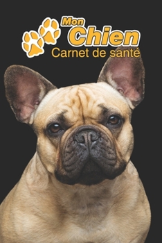 Mon Chien Carnet de santé: Bouledogue Français | 109 pages 15cm x 23cm A5 | Cahier à Remplir | Vaccinations | Suivi Médical | Visites Vétérinaires | ... Pour les amoureux des chiens (French Edition)