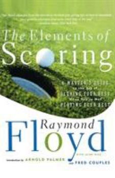 Paperback The Elements of Scoring: A Master's Guide to the Art of Scoring Your Best When You're Not Playing Your Best Book