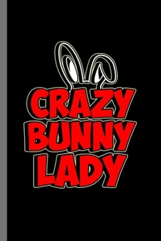 Paperback Crazy bunny Lady: Crazy Bunny Lady Rabbit Owners Hare Lovers Coney Cony Easter Bunny Gift (6"x9") Dot Grid notebook Journal to write in Book