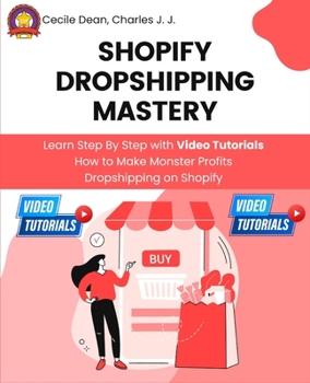 Paperback Shopify Dropshipping Mastery: Learn Step By Step with Video Tutorials How to Make Monster Profits Dropshipping on Shopify Book