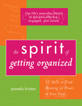Paperback The Spirit of Getting Organized: 12 Skills to Find Meaning and Power in Your Stuff Book