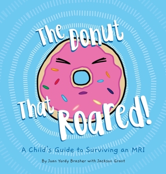 Hardcover The Donut That Roared: A Child's Guide to Surviving an MRI Book