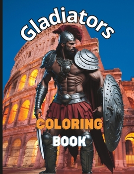 Paperback Gladiators Coloring Book: 50 Pages of Detailed Drawings for Kids and Adults - Relaxing Art Therapy Book