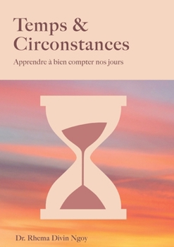 Temps & circonstances: Apprendre à bien compter nos jours