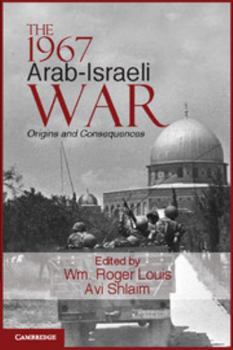 The 1967 Arab-Israeli War: Origins and Consequences - Book #36 of the Cambridge Middle East Studies
