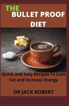 Paperback The Bullet Proof Diet: Quick and Easy Recipes To Lose Fat and Increase Energy Book