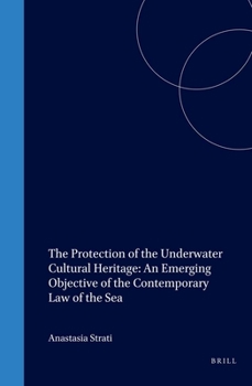 Hardcover The Protection of the Underwater Cultural Heritage: An Emerging Objective of the Contemporary Law of the Sea Book