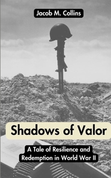 Paperback Shadows of Valor: A Tale of Resilience and Redemption in World War II Book