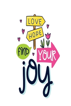 Love Hope Find Your Joy: pocket Dotted Journal and Notebook for Journaling - Smile Design Diary for Girls and Women - cute Unique Gift Idea Sketchbook for your Partner Lover Wife Husband