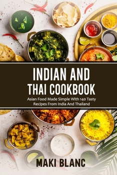 Paperback Indian And Thai Cookbook: Asian Food Made Simple With 140 Tasty Recipes From India And Thailand Book