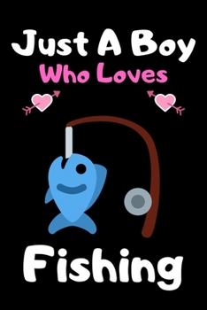 Just a boy who loves fishing: A Super Cute fishing notebook journal or dairy | fishing lovers gift for boys | fishing lovers Lined Notebook Journal (6"x 9")