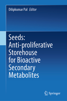 Hardcover Seeds: Anti-Proliferative Storehouse for Bioactive Secondary Metabolites Book