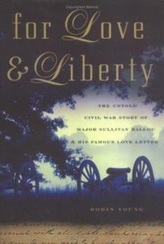 Hardcover For Love & Liberty: The Untold Civil War Story of Major Sullivan Ballou & His Famous Love Letter Book