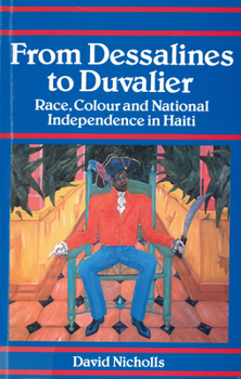 From Dessalines to Duvalier: Race Colour, and National Independence in Haiti - Book #34 of the Cambridge Latin American Studies