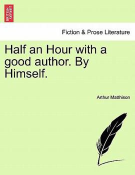 Paperback Half an Hour with a Good Author. by Himself. Book